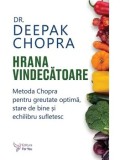 Cumpara ieftin Hrana vindecatoare. Metoda Chopra pentru greutate optima, stare de bine si echilibru sufletesc/Deepak Chopra