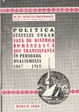PREOT DR. MIRCEA PACURARIU - POLITICA STATULUI UNGAR FATA DE BISERICA ROMANEASCA DIN TRANSILVANIA IN PERIOADA DUALISMULUI 1867 - 1918