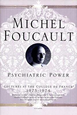 Psychiatric Power: Lectures at the College de France, 1973-1974