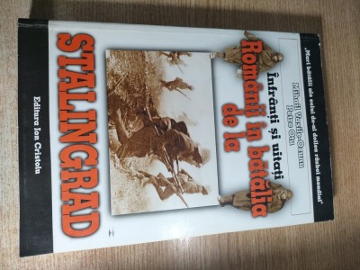 Infranti si uitati - Romanii in batalia de la Stalingrad - Mihail Vasile-Ozunu; Petre Otu (Editura Ion Cristoiu, 1999) foto