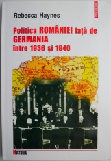 Politica Romaniei fata de Germania intre 1936 si 1940 ? Rebecca Haynes foto
