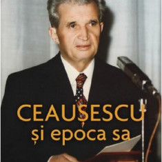 Ceaușescu și epoca sa - Paperback brosat - Lavinia Betea - Corint