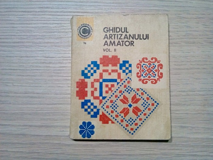 GHIDUL ARTIZANULUI AMATOR - Vol. II - Mihaela Scinteianu - 1975, 181 p.