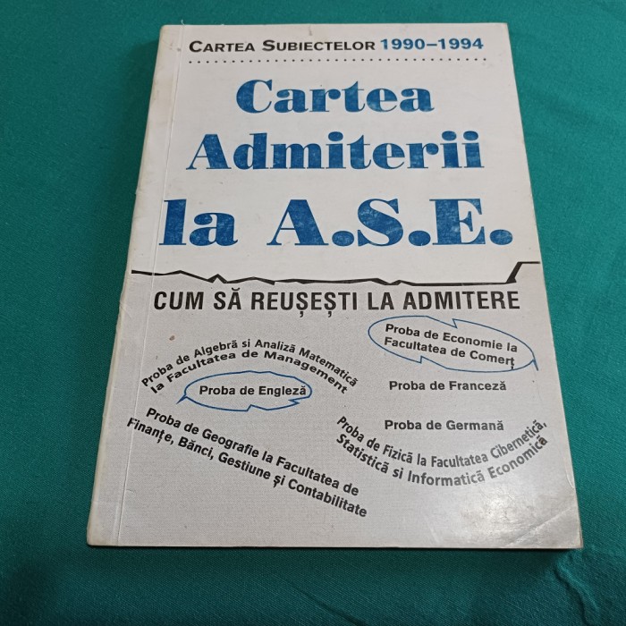 CARTEA ADMITERII LA A.S.E * CARTEA SUBIECTELOR 1990-1994 / 1995 *5