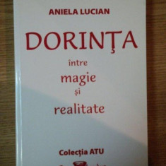 DORINTA INTRE MAGIE SI REALITATE de ANIELA LUCIAN , 2007
