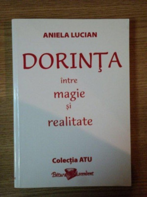 DORINTA INTRE MAGIE SI REALITATE de ANIELA LUCIAN , 2007 foto