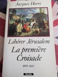 Jacques Heers, La premi&egrave;re croisade - Lib&eacute;rer J&eacute;rusalem (1095-1107