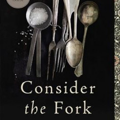 Consider the Fork: A History of How We Cook and Eat