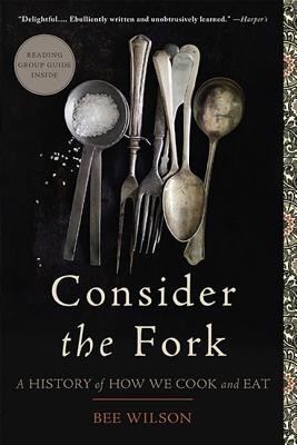 Consider the Fork: A History of How We Cook and Eat