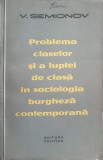 PROBLEMA CLASELOR SI A LUPTEI DE CLASA IN SOCIOLOGIA BURGHEZA CONTEMPORANA-V. SEMIONOV