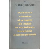 PROBLEMA CLASELOR SI A LUPTEI DE CLASA IN SOCIOLOGIA BURGHEZA CONTEMPORANA-V. SEMIONOV-248534