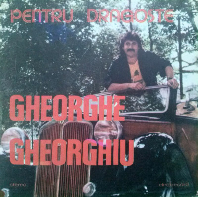 Gheorghe Gheorghiu &amp;lrm;- Pentru dragoste (1988 - Electrecord - LP / VG) foto