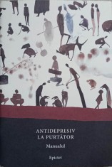 ANTIDEPRESIV LA PURTATOR. MANUALUL-EPICTET-274731