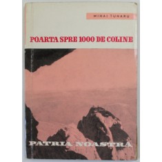 POARTA SPRE 1000 DE COLINE , SERIA &#039;&#039; PATRIA NOASTRA &#039;&#039; de MIHAI TUNARU , 1963