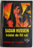 Sadam Hussein tradat de fiii sai &ndash; Gerard de Villiers