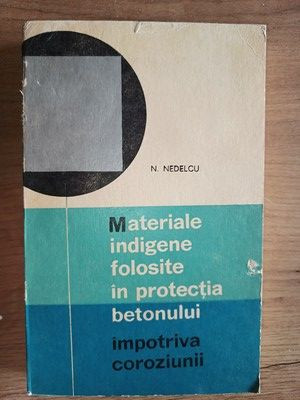 Materiale indigene folosite in protectia betonului impotriva coroziunii- N. Nedelcu foto