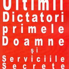 Ultimii dictatori, primele doamne si serviciile secrete - Petre Dogaru