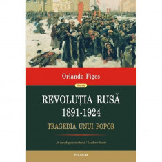 Revolutia Rusa (1891-1924). Tragedia unui popor, Orlando Figes