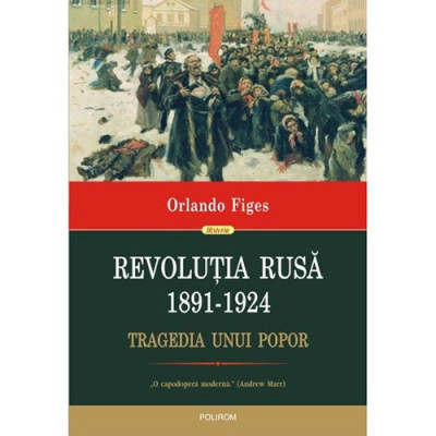 Revolutia Rusa (1891-1924). Tragedia unui popor, Orlando Figes foto