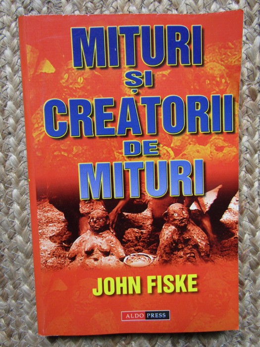 MITURI SI CREATORII DE MITURI - JOHN FISKE