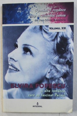 ELVIRA POPESCU SI ALTE ROMANCE CARE AU FASCINAT PARISUL VOL. XIII de DAN SILVIU BOERESCU , 2018 foto