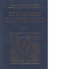 Convorbiri duhovnicesti. Volumul I - Arhimandrit Ioanichie Balan