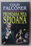 FRUMOASA MEA SPIOANA de COLIN FALCONER , 2005, COPERTA BROSATA