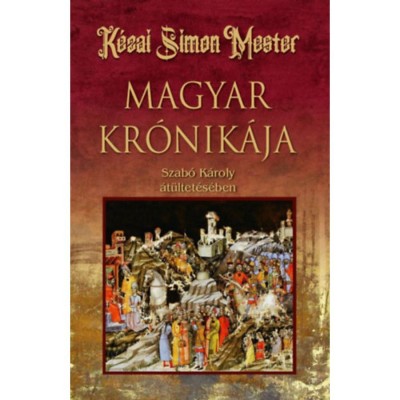 K&amp;eacute;zai Simon Mester magyar kr&amp;oacute;nik&amp;aacute;ja - Szab&amp;oacute; K&amp;aacute;roly foto