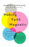 Making Faith Magnetic: Five Hidden Themes Our Culture Can&#039;t Stop Talking About... and How to Connect Them to Christ