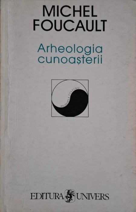 Arheologia cunoasterii &ndash; Michel Foucault (cateva sublinieri)