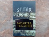 MOARTEA TRAGEDIEI de GEORGE STEINER , 2008