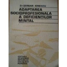 ADAPTAREA SOCIOPROFESIONALA A DEFICIENTILOR MINTAL - SERBAN IONESCU