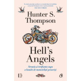 Hell&#039;s Angels. Strania si terifianta saga a bandei de motociclisti proscrisi - Hunter S. Thompson