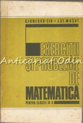 Exercitii Si Probleme De Matematica Pentru Clasele IX-X - C. Ionescu-Tiu foto