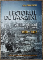 Lectorul de imagini, vandalism arhitectural in Bucuresti - Bujor Nedelcovici