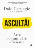 Asculta! Arta comunicarii eficiente - Dale Carnegie