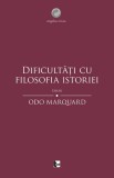 Dificultăți cu filosofia istoriei. Eseuri - Paperback brosat - Odo Marquard - Tact