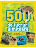 500 de lucruri uimitoare. Animale. National Geographic Kids/***