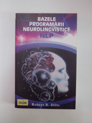 BAZELE PROGRAMARII NEUROLINGVISTICE de ROBERT B. DILTS foto