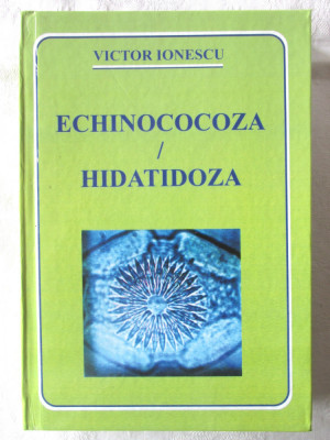 &amp;quot;ECHINOCOCOZA / HIDATIDOZA&amp;quot;, Victor Ionescu, 2008. Carte noua foto