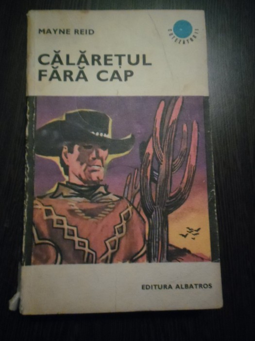 CALARETUL FARA CAP - Mayne Reid - Editura Albatros, 1971, 374 p.