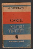 C8240 CARTE PENTRU TINERET DE O. BALTACEANU