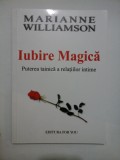 Iubire magica; Puterea tainica a relatiilor intime - Marianne Williamson