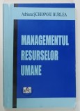 MANAGEMENTUL RESURSELOR UMANE de ADRIANA SCHIOPOIU BURLEA , 2008 * PREZINTA INSEMNARI PE PAGINA DE GARDA