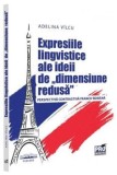 Cumpara ieftin Expresiile lingvistice ale ideii de &quot;dimensiune redusa&quot;. Perspectiva contrastiva franco-romana/Adelina Vilcu