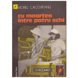 Viorel Cacoveanu - Cu moartea intre patru ochi - 131783