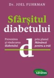 Sf&acirc;rşitul diabetului. Prevenirea şi vindecarea diabetului prin planul Măn&acirc;ncă pentru a trăi