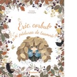 Eric, corbul si padurea de toamna - Autori: Corinne Giampaglia, Iulian Berceanu