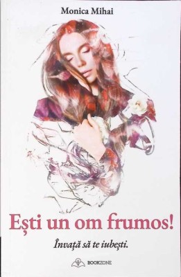 ESTI UN OM FRUMOS! INVATA SA TE IUBESTI.-MONICA MIHAI-267534 foto