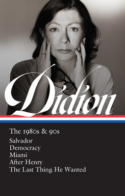 Joan Didion: The 1980s &amp;amp; 90s (Loa #341): Salvador / Democracy / Miami / After Henry / The Last Thing He Wanted foto